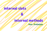 【JavaScript 萌新筆記】JavaScript 的內部插槽 (internal slots) 和內部方法 (internal methods)