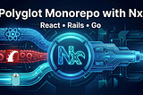 Building a Polyglot Monorepo with React, Rails, and Go using Nx