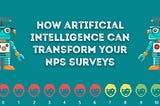 How Artificial Intelligence Can Transform Your NPS Surveys