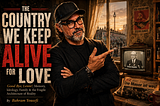 The Country We Keep Alive for Love