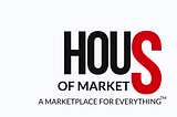 Hous of Markets — A Marketplace For Everything!