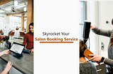 Skyrocket Your Salon Booking Service