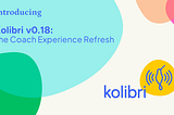 An colorful illustration of blobs and the Kolibri logo that reads: Kolibri v0.18, the Coach Experience Refresh