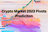 Pivot Targets for 2023 in the Crypto Market or Where should your trade be?