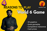 We list just 4 of the countless reasons for you to be part of the World 6 Game.