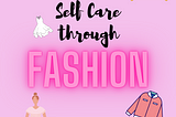 Self care through fashion