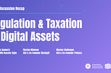 Panel discussion: Regulation & Taxation of Digital Assets — Recap