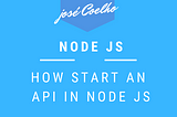 PART 1 — HOW START AN API IN NODE JS