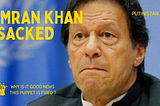 Imran Khan is sacked from Pakistani governement. This is good news.