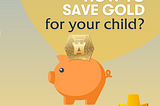 How to save gold for a child in 3 easy steps