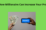 How Millionaire Can Increase Your Profit!