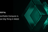 Why Verifiable Compute Is the Next Big Thing in Web3