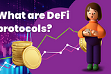 WHAT ARE DEFI PROTOCOLS?