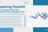 Exploring TimesFM: The Foundation Model That Understands the Language of Time