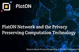PlatON Network and the Privacy Preserving Computation Technology