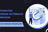 Automated LinkedIn Outreach Campaign With Each Message Personalized