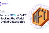 What are NFTs in DeFi: Unlocking the World of Digital Collectibles