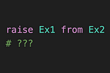 Python —  “raise Exception1 from Exception2” in 30 Seconds