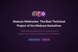 Medusa Webhooks: The Best Technical Project of the Medusa Hackathon