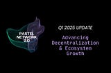 Pastel 2.0 — Q1 2025 Update: Advancing Decentralization & Ecosystem Growth