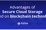 The advantages of Secure Cloud Storage based on blockchain technology