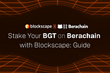 Stake Your BGT on Berachain with Blockscape: A Beginner-Friendly Guide