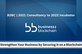 Business2Blockchain | 2021 Consultancy to 2022 Incubator