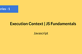 What Is Execution Context in Javascript ?