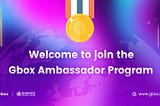 Become a Global Ambassador of Gbox!