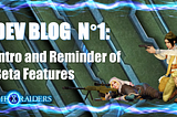 Dev Blog 1: Intro and Reminder of Beta Features
