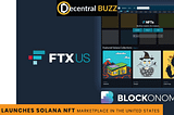 FTX Launches Solana NFT Marketplace in the United States