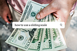 The Why and the How: Sliding Scale pricing 5 ways