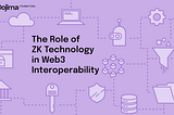 The Role of ZK Technology in Web3 Interoperability