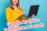 Google Analytics: Benefits and Secrets