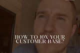 🗣️ How to 10X Your Customer Base? 🚀