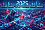 Brief History of NPM Supply Chain Attacks in Year 2025