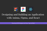 Designing and Building an Application with Anima, Figma, and React