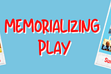 Memorializing Play