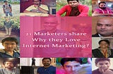 21 MARKETERS SHARE THEIR LOVE FOR INTERNET MARKETING