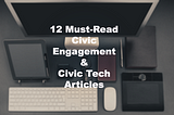 12 Must-Read Civic Engagement & Civic Tech Articles