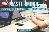Masterminds: Leverage Wisdom to Accelerate Business Results