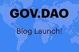 Welcome to the GOV.DAO Blog!