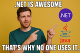 .NET Is Awesome — That’s Why No One Uses It