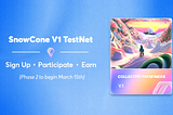 SnowCone V1 Testnet Launch Schedule
