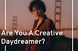 Are you a creative daydreamer? 👀