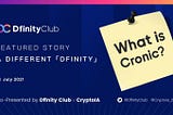 Featured Story 41– A Different「DFINITY」| What is Cronic？