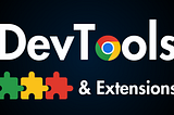 Chrome DevTools, Extensions, and Pro Tips for Web Developers