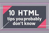 10 Html Tips Probably You Don’t Know | Rahul Sharma