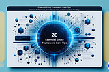 20 Essential Entity Framework Core Tips: Optimize Performance, Streamline Queries, and Enhance Data…