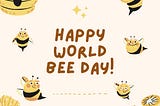 Let’s Buzz with Excitement: Supporting World Bee Day like Busy Bees!